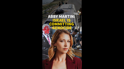 ABBY MARTIN: ISRAEL IS COMMITTING GENOCIDE