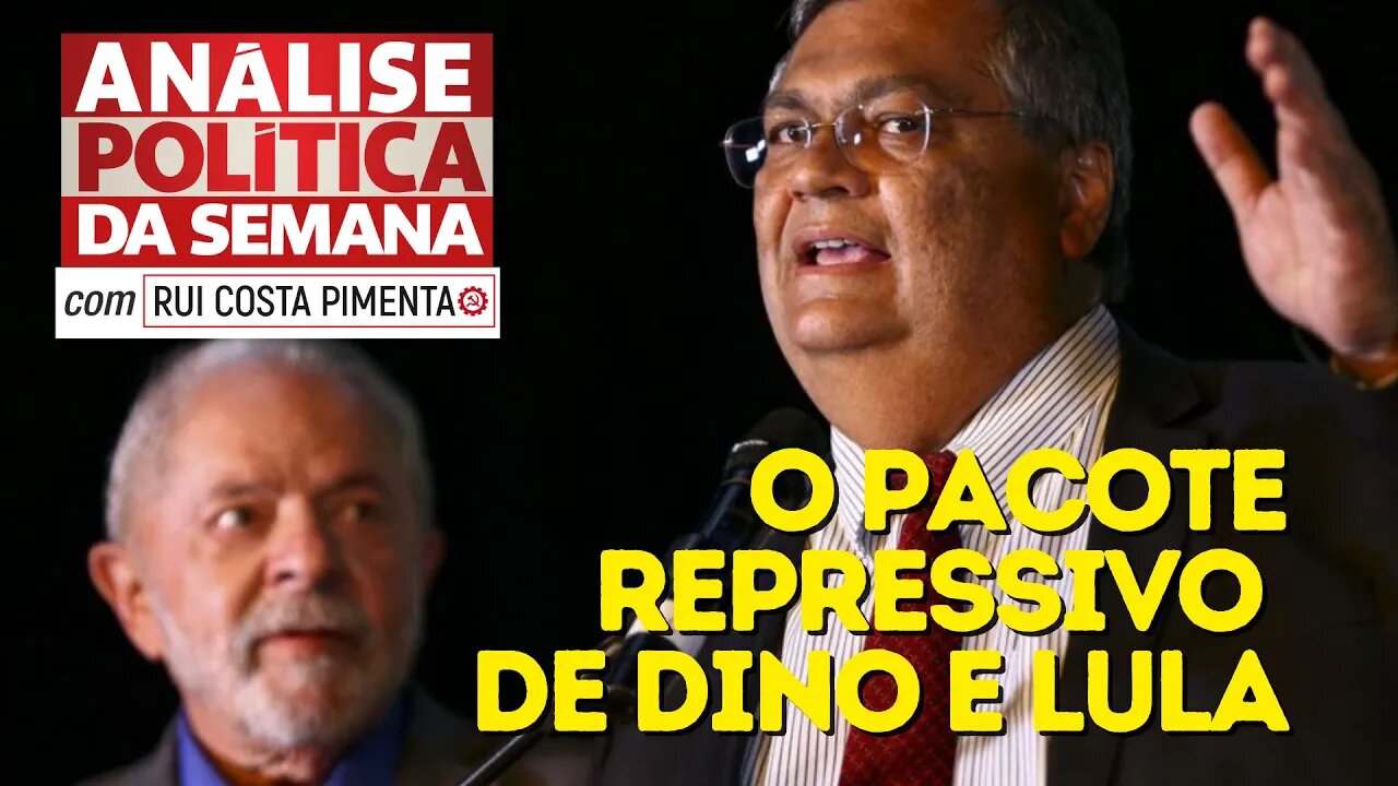 O pacote repressivo de Dino e Lula - Análise Política da Semana, com Rui Costa Pimenta - 22/07/23