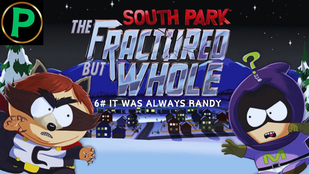 South Park: The Fractured But Whole | No Commentary | Part 6