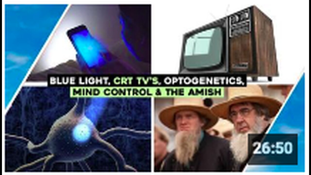 Blue Light, Mind Control, CRT Tv's, The Amish & Optogenetics
