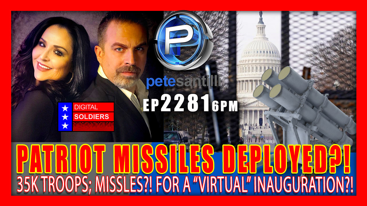 EP 2281-6P MASSIVE DEPLOYMENT;: PATRIOT MISSILES BATTERY TO DC;..FOR A “VIRTUAL INAUGURATION”?