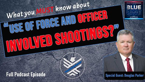 What EVERY Cop MUST know about Use of Force and Officer Involved Shootings with Douglas Parker | 180