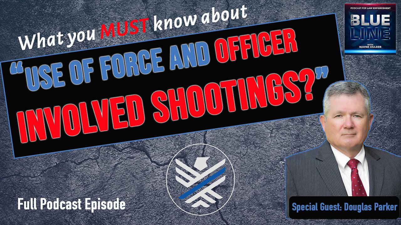 What EVERY Cop MUST know about Use of Force and Officer Involved Shootings with Douglas Parker | 180