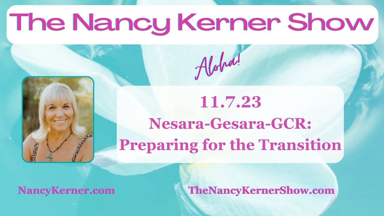 NESARA-GESARA-GCR: Preparing for the Transition 11.7.23