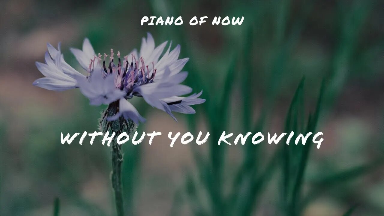Without you knowing | piano of now | A-Loven