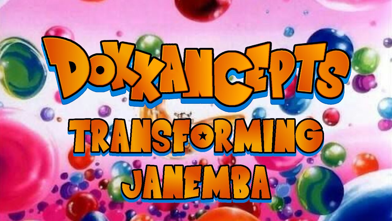 DOKKANCEPTS: NEW TRANSFORMING JANEMBA!