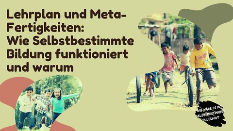 Lehrplan und Meta-Fertigkeiten: Wie Selbstbestimmte Bildung funktioniert und warum