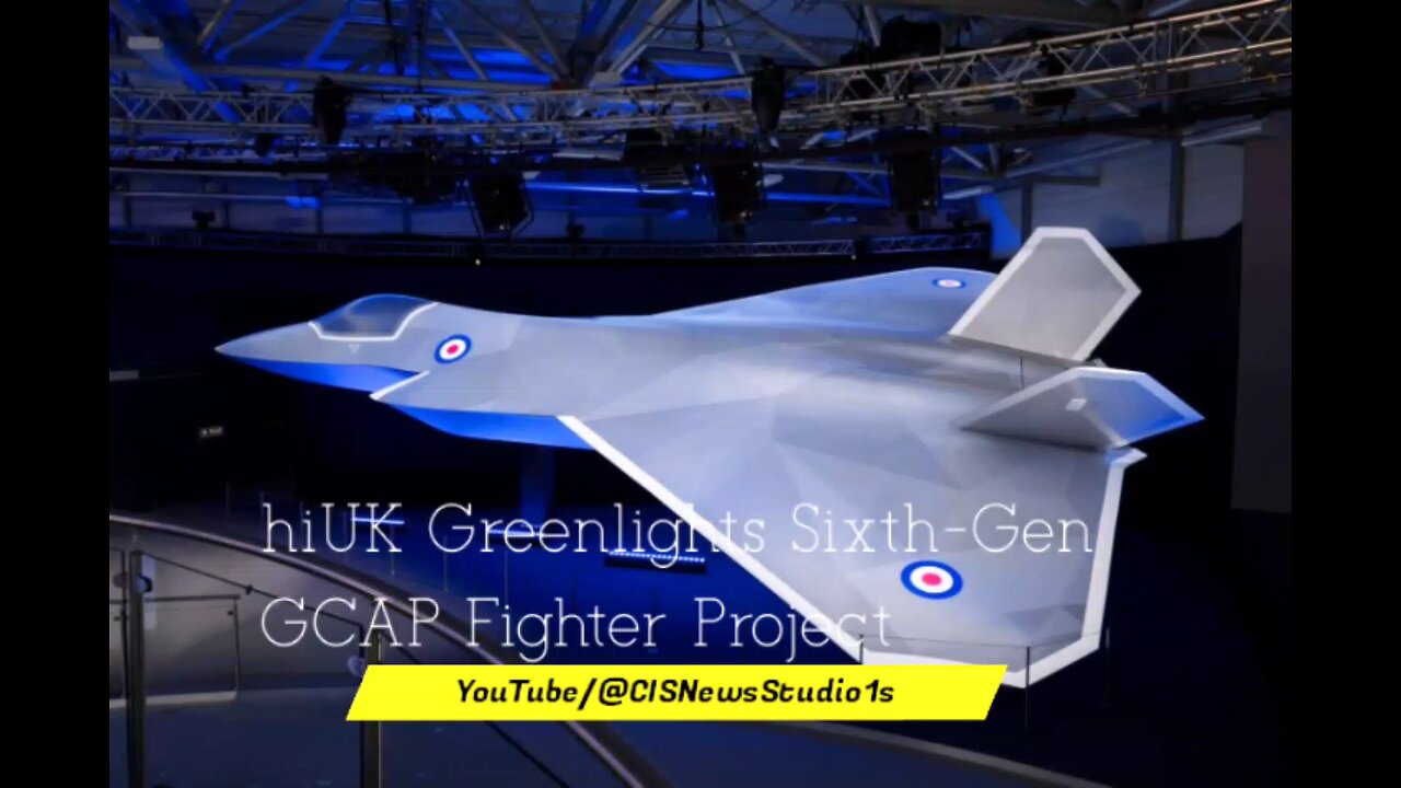 UK Greenlights Sixth-Gen GCAP Fighter Project | CISNewsStudio1s