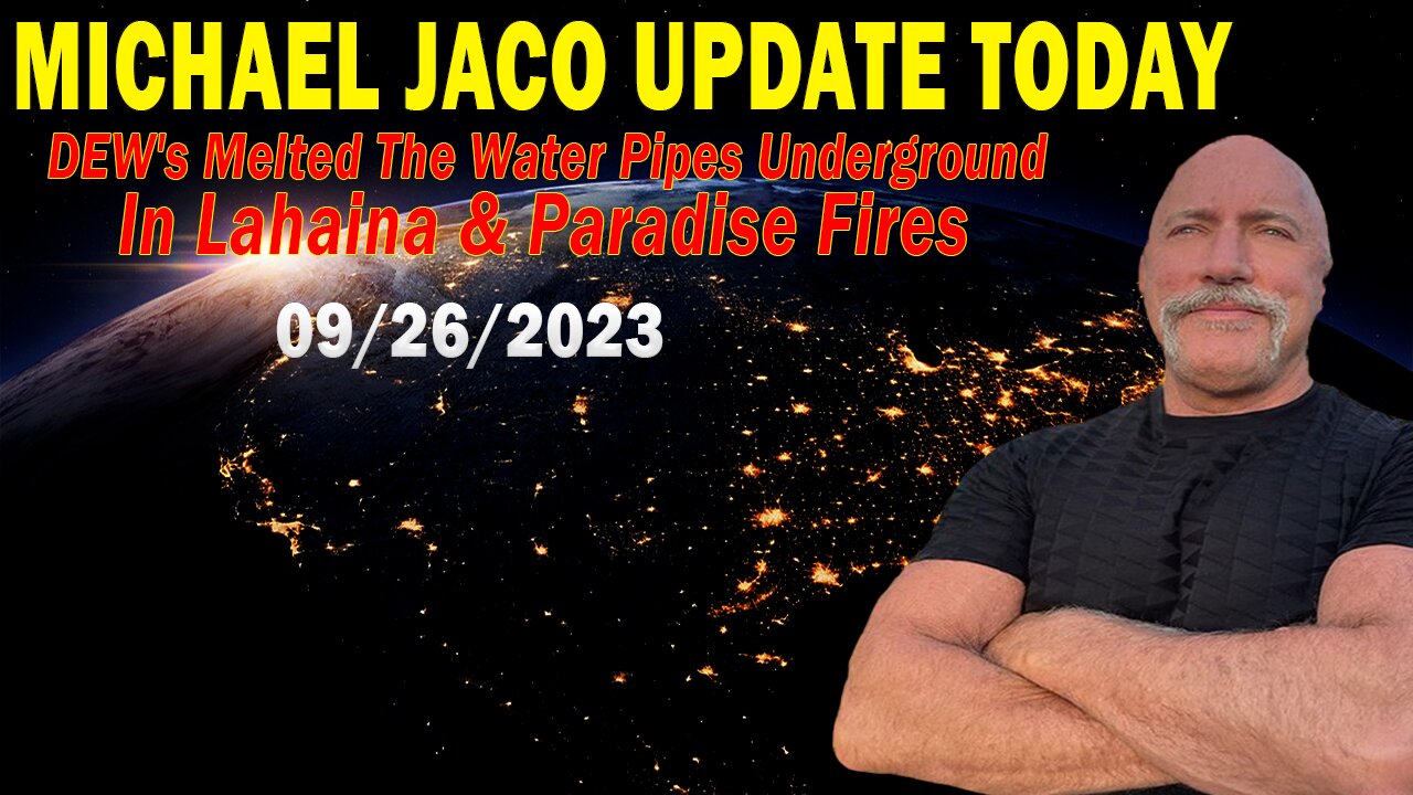 Michael Jaco Update Today: "DEW's Melted The Water Pipes Underground In Lahaina & Paradise Fires"