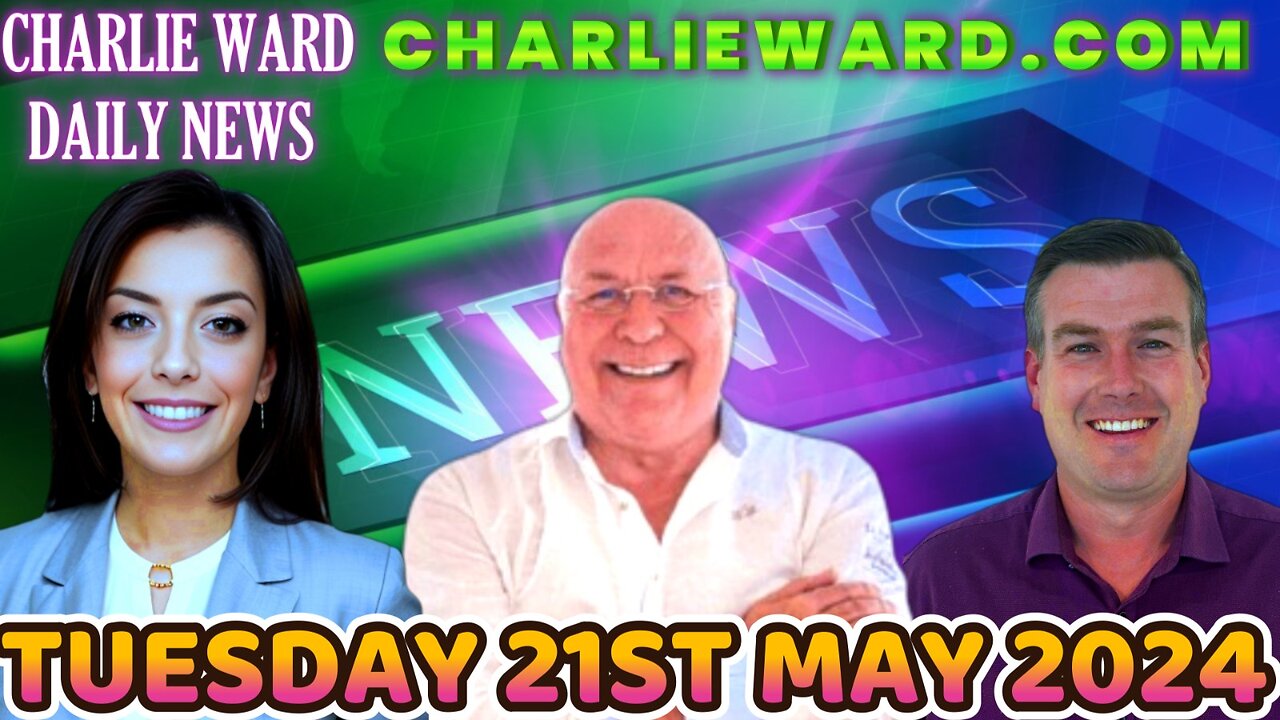 CHARLIE WARD DAILY NEWS WITH PAUL BROOKER & DREW DEMI - TUESDAY 21ST MAY 2024