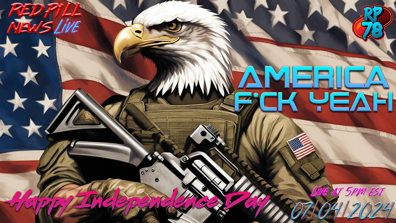 Happy Independence Day - 2024 Is The Year We Take our Country Back on Red Pill News Live