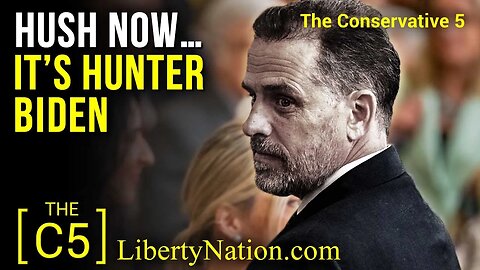 Hush Now … It’s Hunter Biden – C5 TV