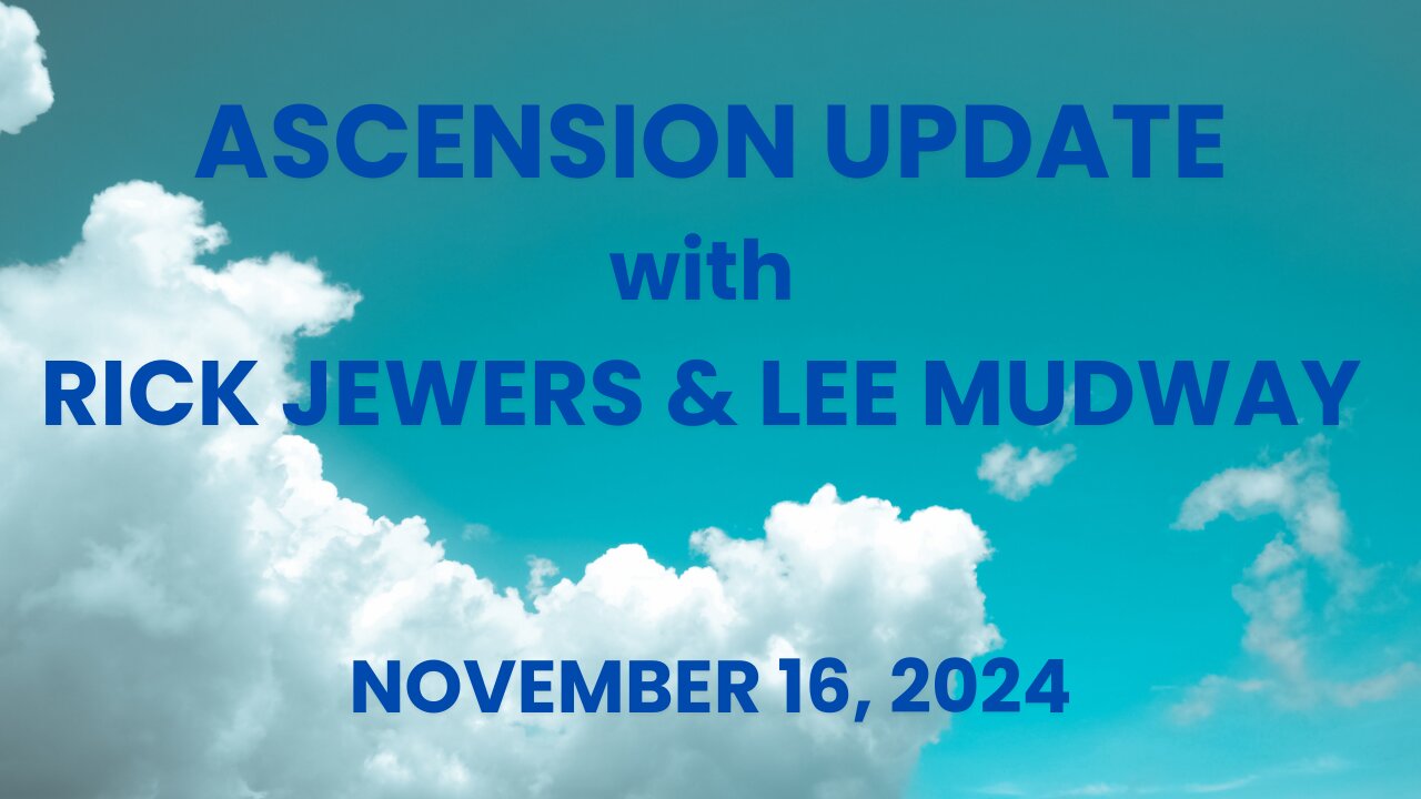 ASCENSION + GPMS UPDATE with RICK JEWERS & LEE MUDWAY - NOVEMBER 16, 2024