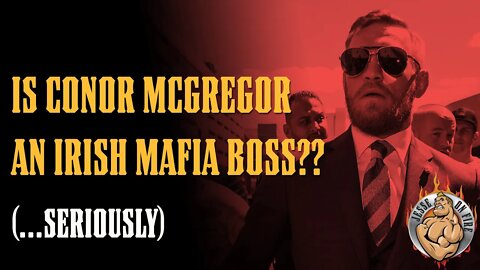 Is Conor McGregor an IRISH MAFIA BOSS?? (Seriously)