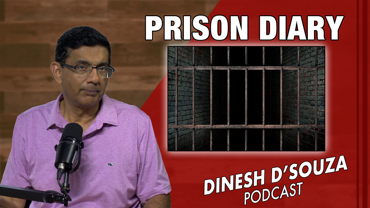 PRISON DIARY Dinesh D’Souza Podcast Ep900