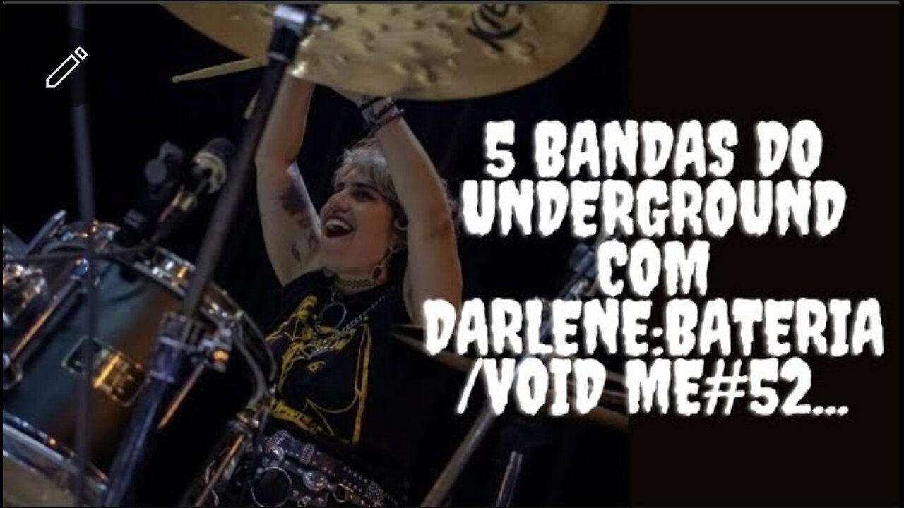 5 bandas do Underground com Darlene:Bateria/Void me#52...