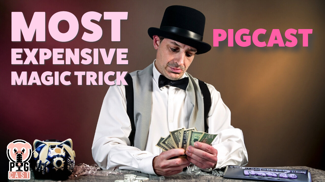 Most Expensive Magic Trick - PigCast