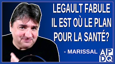 Legault fabule, il est où le plan pour la santé. Dit Marissal