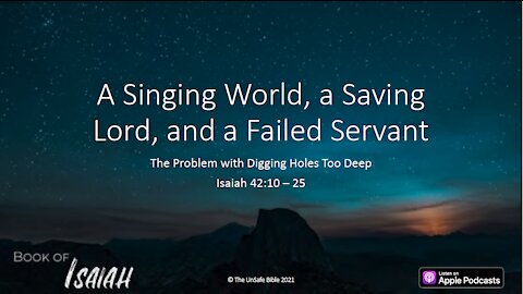 Isaiah 42:10 - 26 A Singing World, a Saving Lord, and a Failed Servant