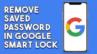 How To Remove Saved Password In Google Smart Lock