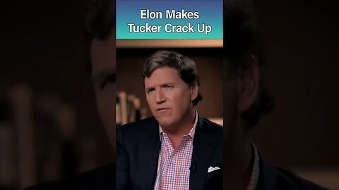 Elon Makes Tucker Crack Up