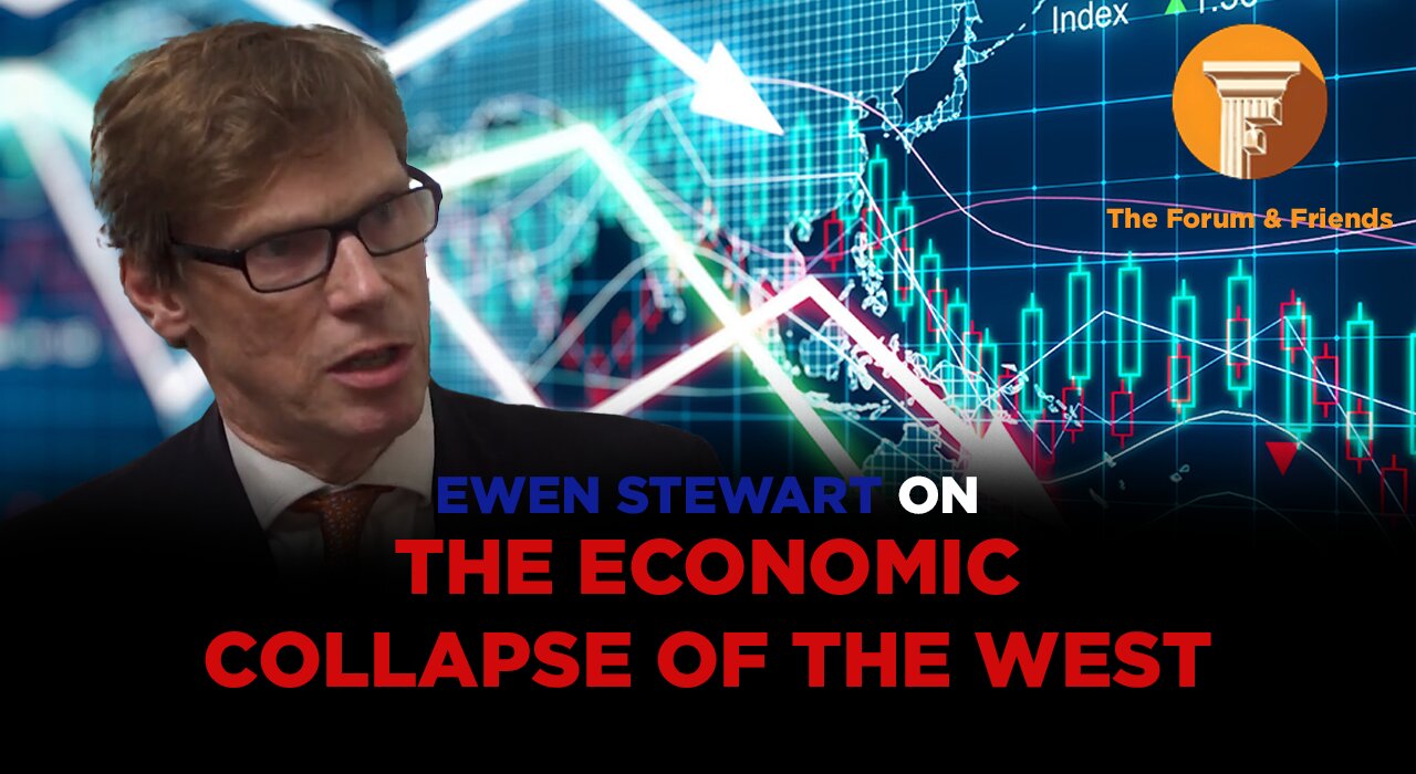 The Forum & Friends: The Economic Collapse of the West with Ewen Stewart