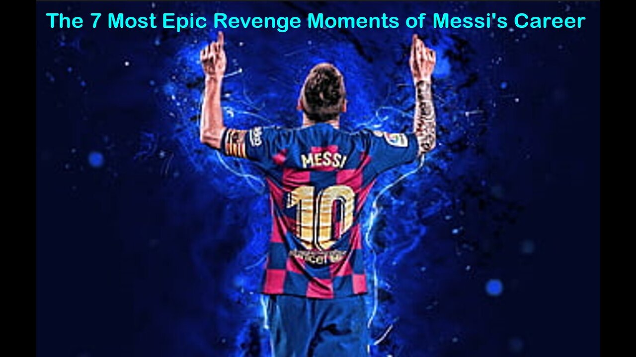 The 7 Most Epic Revenge Moments of Messi's Career LionelMessi