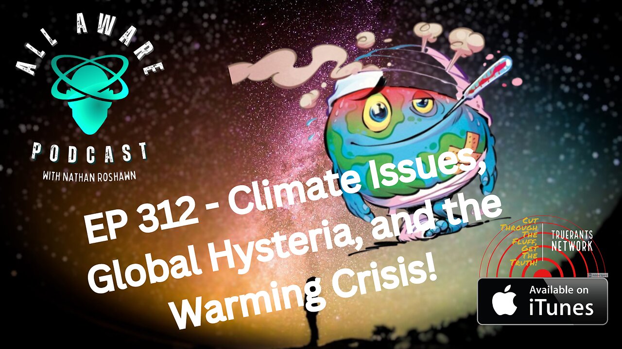 All Aware EP 3.12 - Climate Stuff, Global Hysteria, and the Warming Crisis!