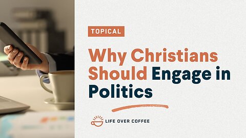 Why Christians Should Engage in Politics