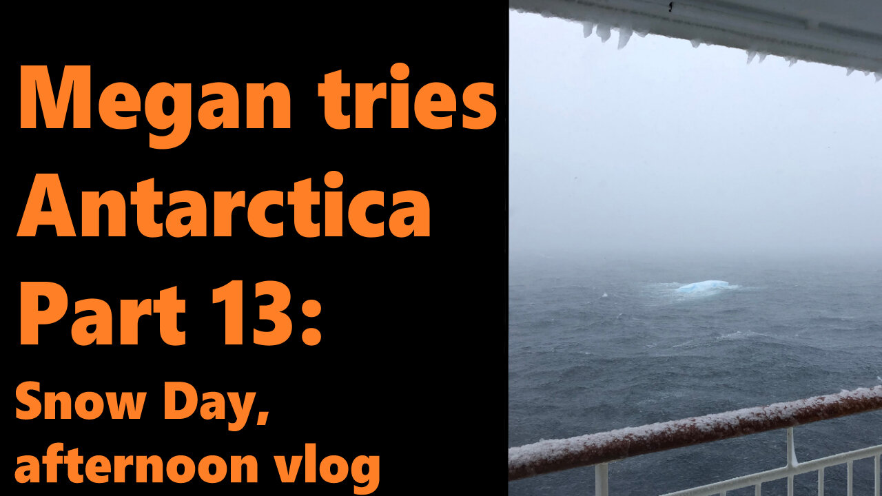 Megan Tries Antarctica, Part 13: Snow Day, Afternoon Vlog