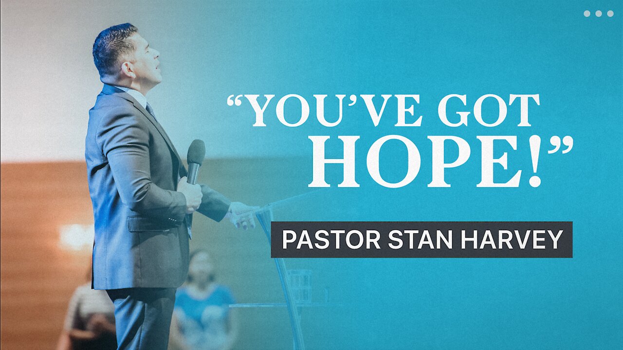 "You've Got Hope!" - Pastor Stan Harvey