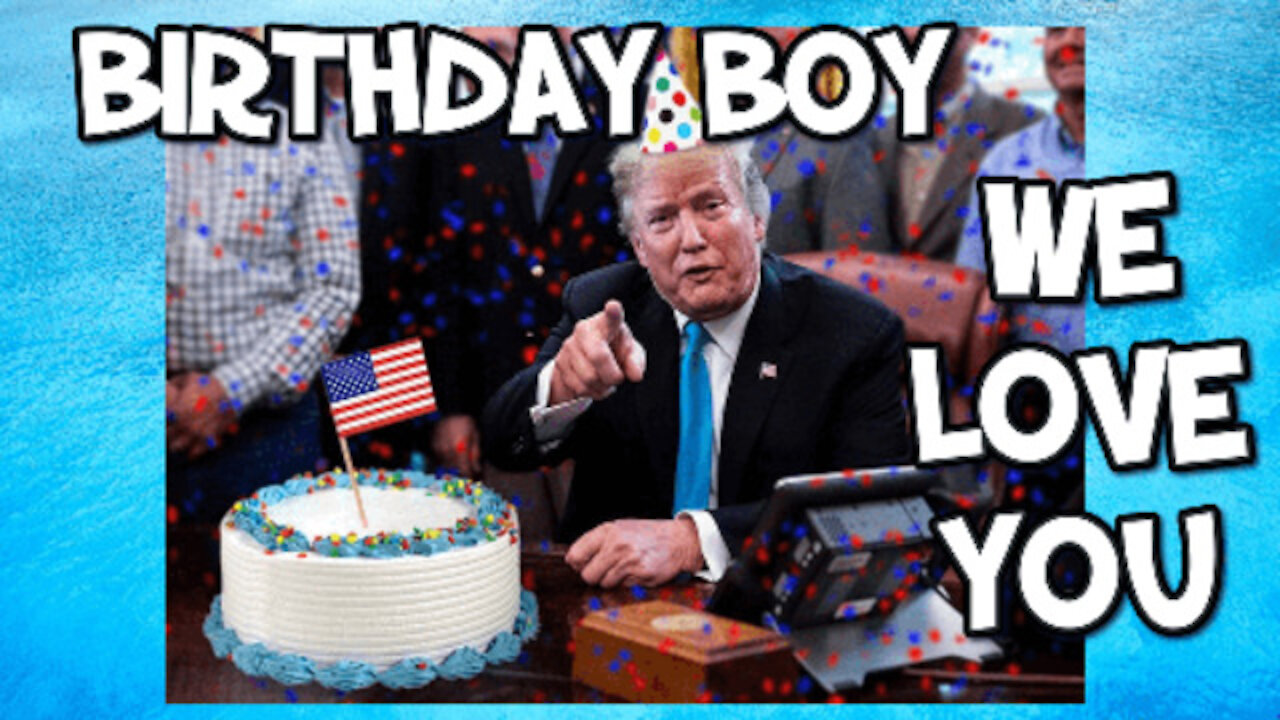 -HAPPY BIRTHDAY PRESIDENT TRUMP FROM ALL OF US