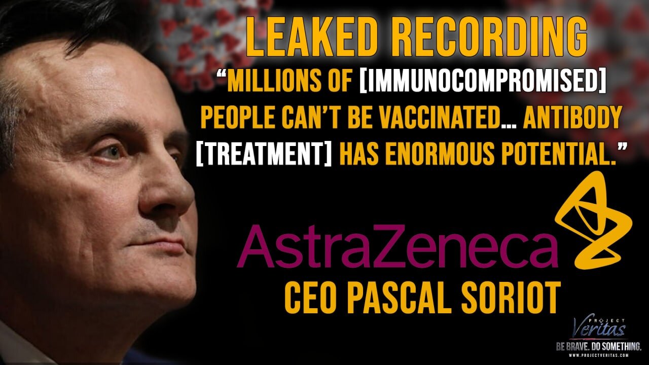 Recording of AstraZeneca CEO Pascal Soriot ‘Millions of [Immunocompromised] People Can’t Be Vaxxed'