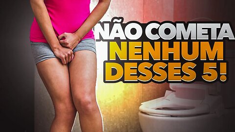 Os 5 Maiores Erros na Infecção Urinária