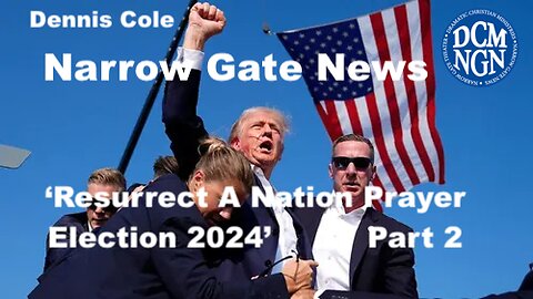 Resurrect A Nation-Election 2024 Part 2 - Dennis Cole-Narrow Gate News