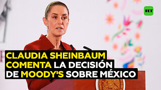 Moody's afirma que México sufre un "debilitamiento institucional" y Sheinbaum responde