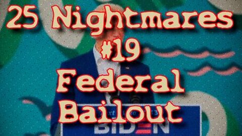 #19 Federal Bailout - 25 Nightmares That DID Happen