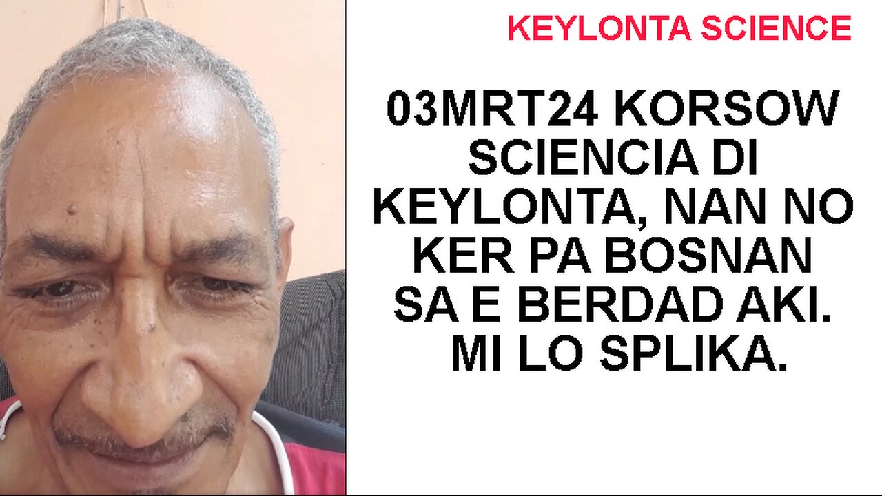 03MRT24 KORSOW SCIENCIA DI KEYLONTA, NAN NO KER PA BOSNAN SA E BERDAD AKI. MI LO SPLIKA.