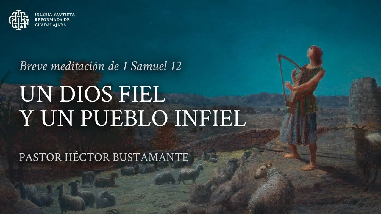 Un Dios fiel y un pueblo infiel (1 Samuel 12) - Pastor Héctor Bustamante