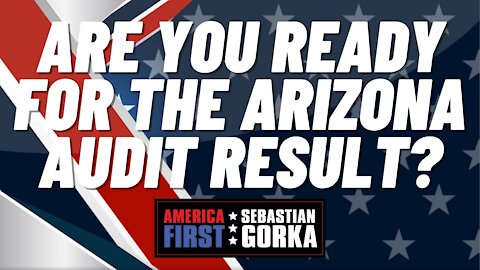 Are you ready for the Arizona audit result? Boris Epshteyn with Sebastian Gorka on AMERICA First