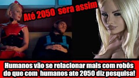 Humanos vão se relacionar mais com robôs do que com humanos ate 2050 diz pesquisa