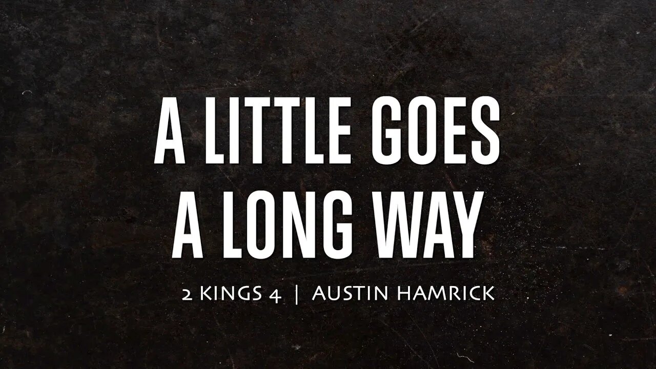 A Little Goes A Long Way | 2 Kings 4 | Austin Hamrick