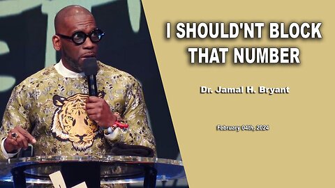 Dr. Jamal H. Bryant - I SHOULD'NT BLOCK MY NUMBER - Sunday 04th, February 2024