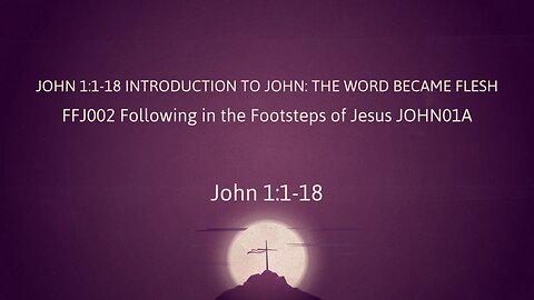 John01A John 1:1-18 Intro to John, The Word became flesh