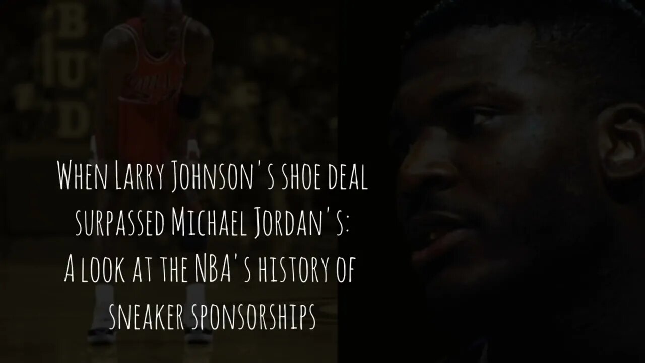 When Larry Johnson's shoe deal surpassed Michael Jordan's: A look at the NBA's history of sneakers