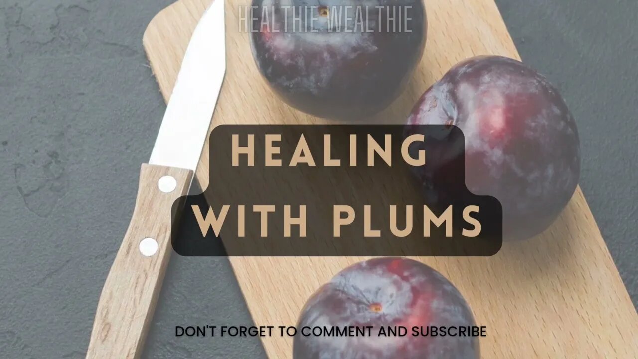 Healing with Plums || Healthie Wealthie