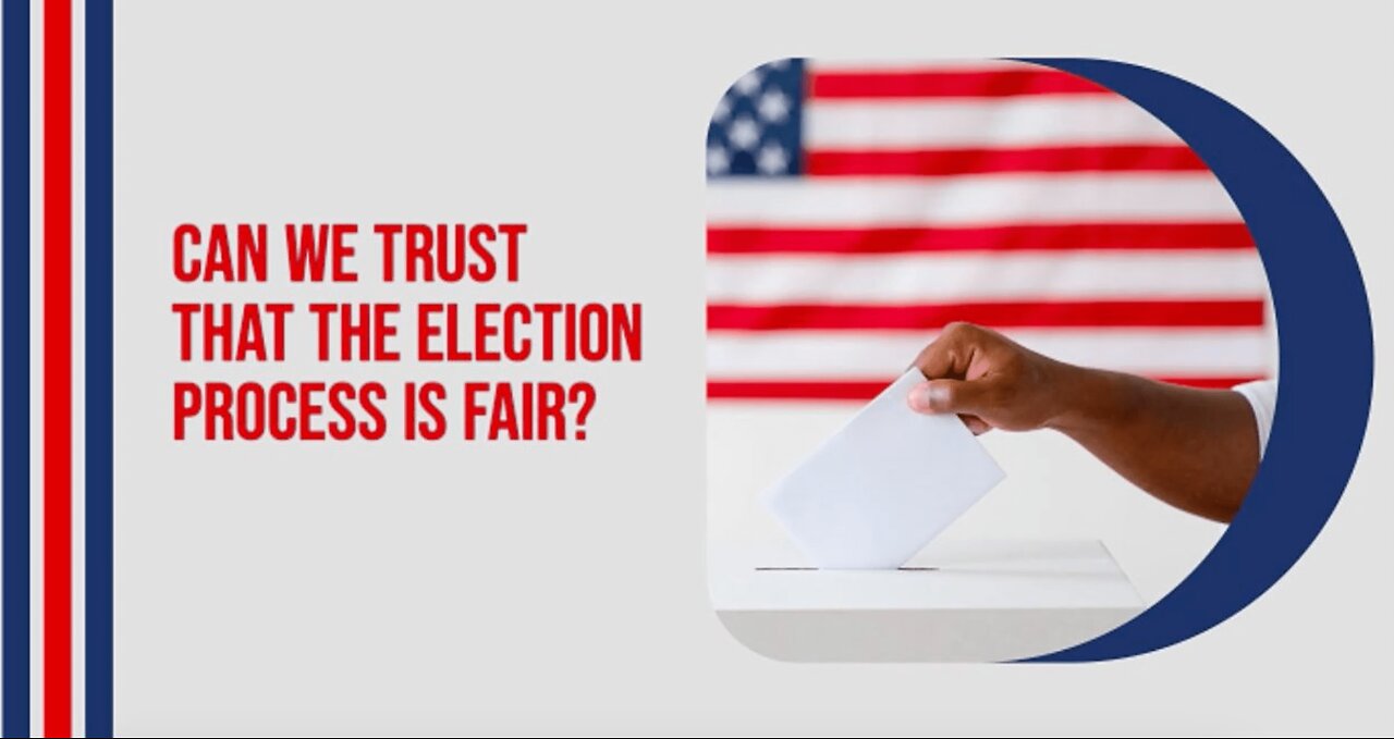 Can we trust that the election process is fair?