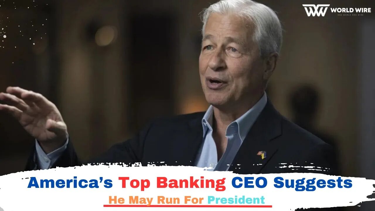 America’s Top Banking CEO Suggests He May Run For President-World-Wire