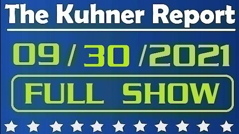 The Kuhner Report 09/30/2021 [FULL SHOW] The Unsustainable Border