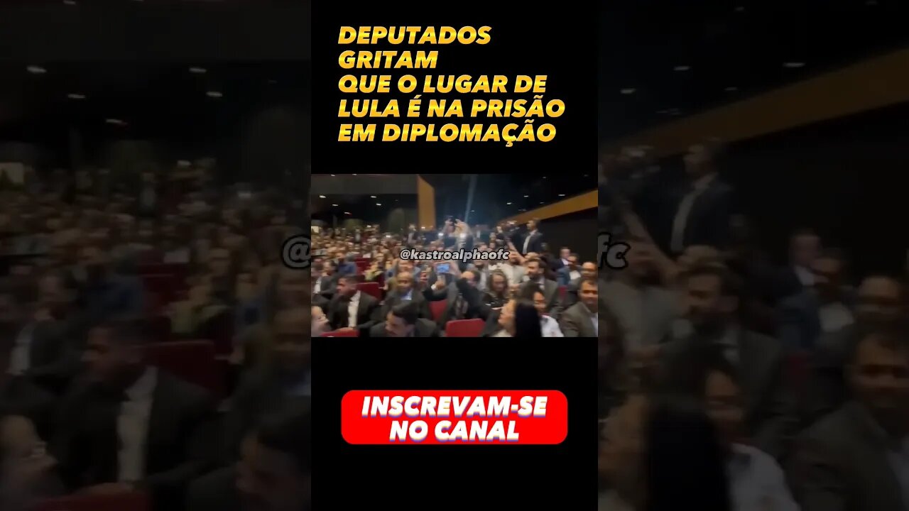 DEPUTADOS GRITAM QUE O LUGAR DE LULA É NA PRISÃO EM DIPLOMAÇÃO #shorts #viral #brasil